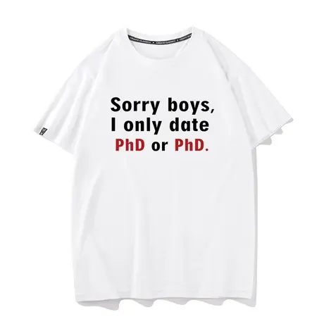 秀洛Sorry boys I only date PhD or PhD. 纯棉恶搞搞笑短袖T恤图片