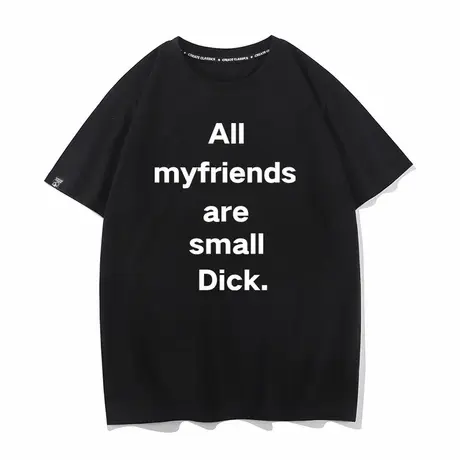 T恤All my friends are small dick恶趣味标语男女短袖圆领纯棉图片
